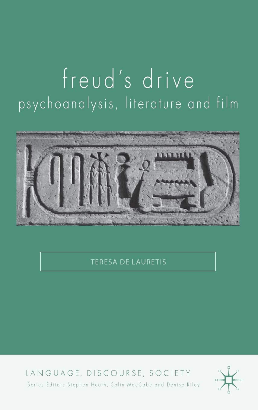 Freud's Drive: Psychoanalysis, Literature and Film: Psychoanalysis, Literature and Film (Language, Discourse, Society)
