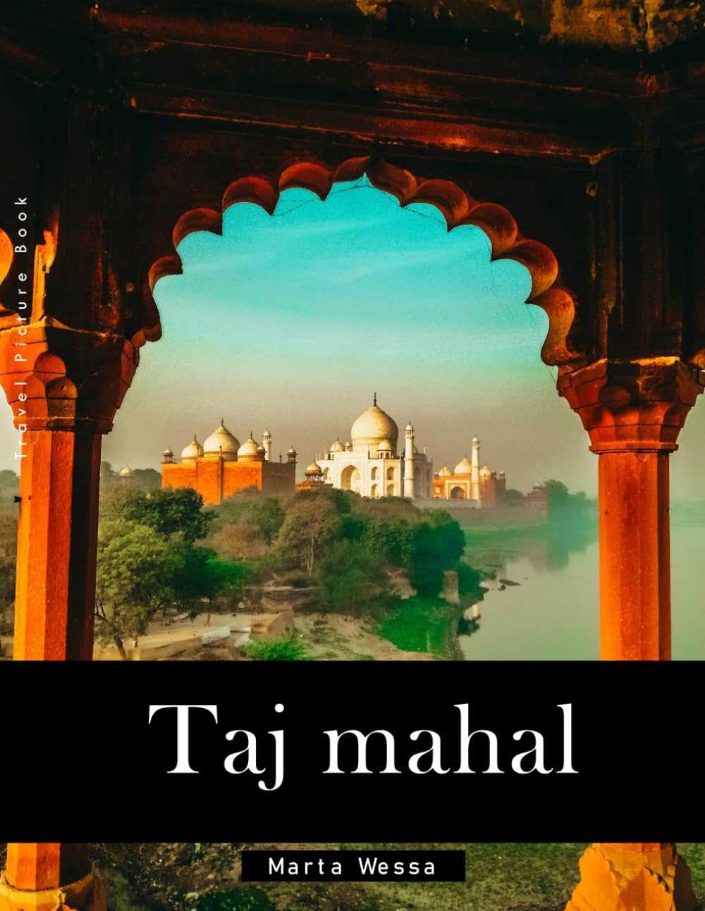 Taj Mahal: A Perfect Coffee Table Picture Book - Travel and Tourism lovers Gift