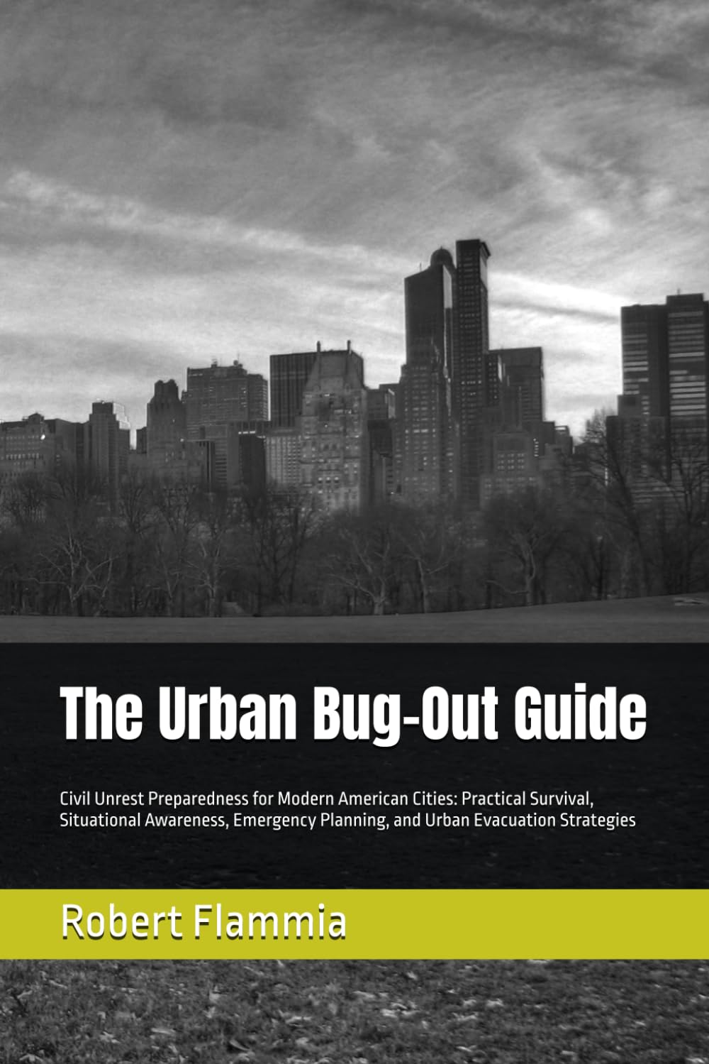 The Urban Bug-Out Guide: Civil Unrest Preparedness for Modern American Cities: Practical Survival, Situational Awareness, Emergency Planning, and Urban Evacuation Strategies