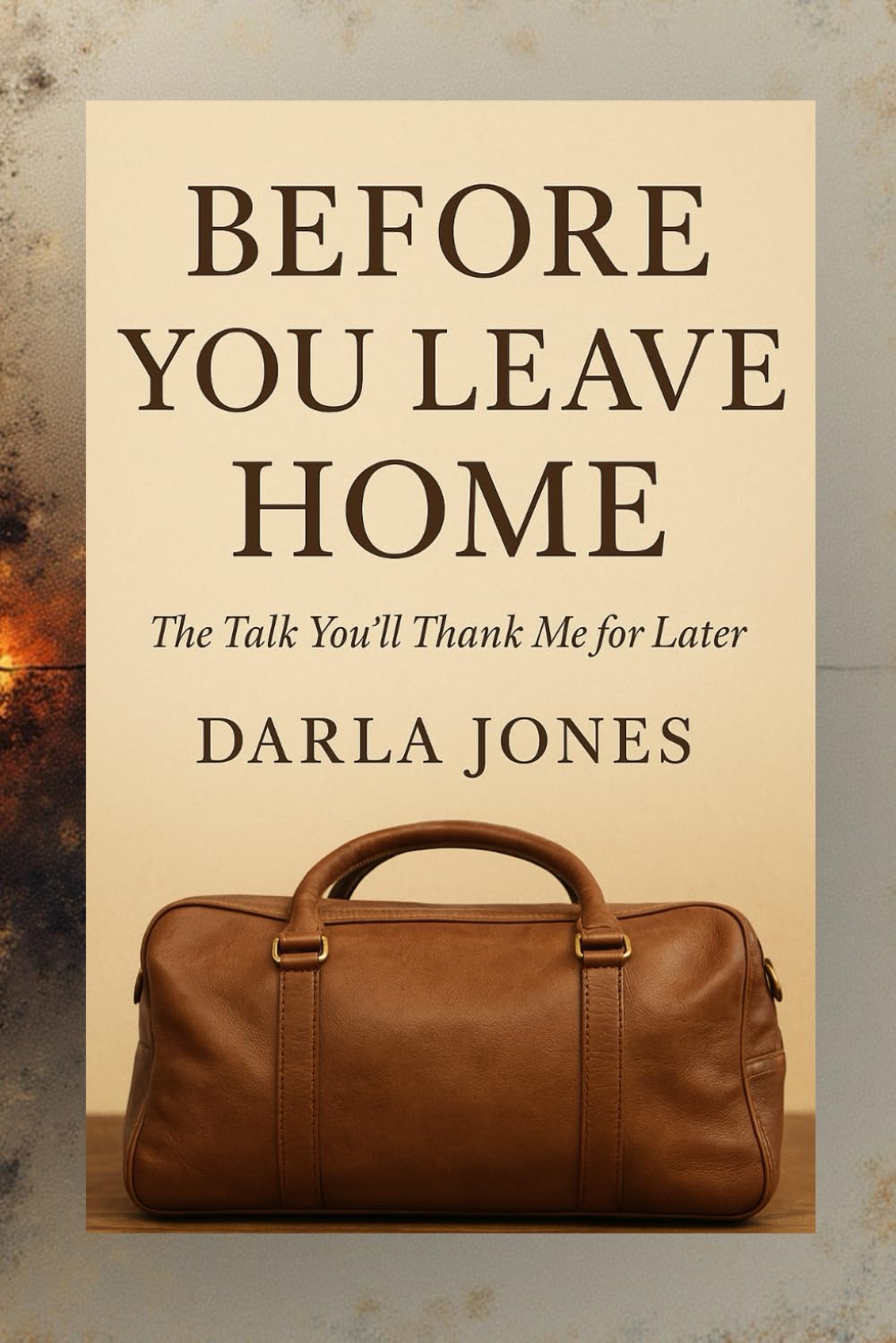 Before You Leave Home: The Talk You’ll Thank Me for Later