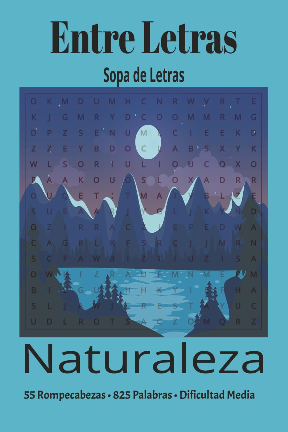 Entre Letras: Sopa de Letras – Naturaleza: 55 Rompecabezas de Dificultad Media con 825 Palabras y Soluciones Incluidas