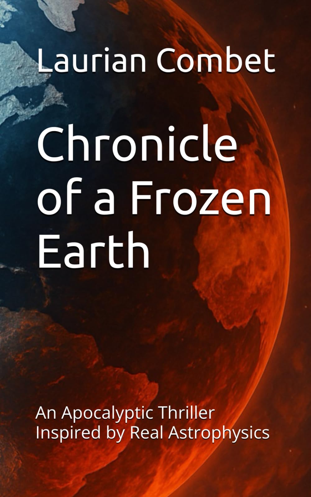 Chronicle of a Frozen Earth: An Apocalyptic Thriller Inspired by Real Astrophysics (Impossible Realms)