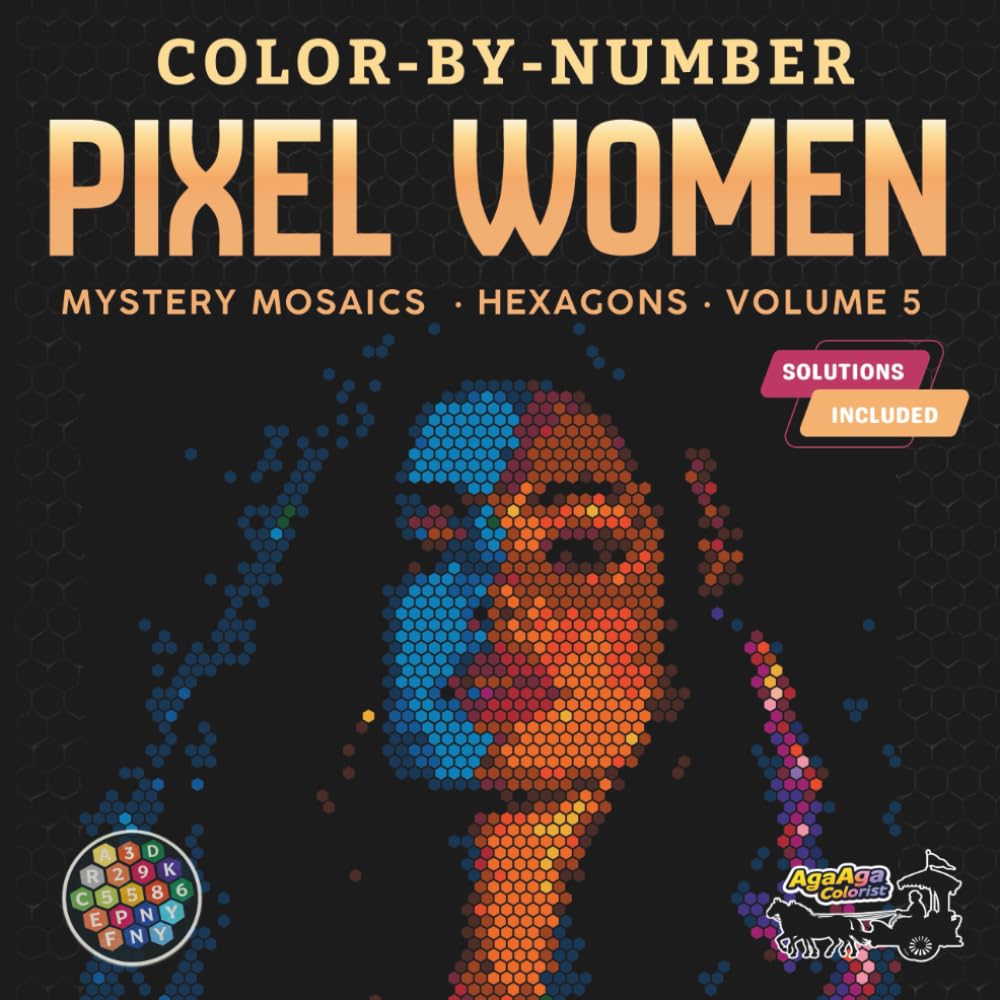 Color-By-Number - Pixel Women: Mystery Mosaics (Hexagons) – Volume 5: A Relaxing Color-By-Number Pixel Mosaic Experience for Adults and Teens Featuring Hidden Female Portraits
