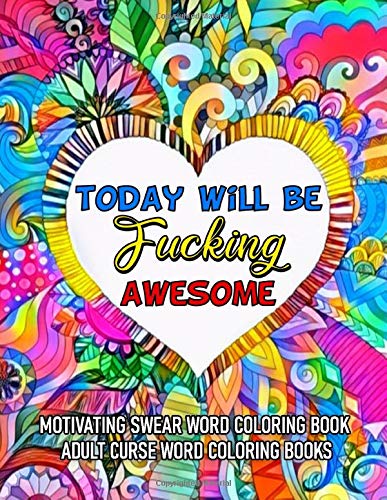 Today Will be Fucking Awesome: Motivating Swear Word Coloring Book, Release Your Anger, Stress Relief Adult Curse Word Coloring Books (Stress Release Coloring Books)