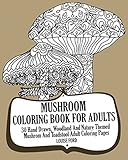 Mushroom Coloring Book For Adults: 30 Hand Drawn, Woodland And Nature Themed Mushrom And Toadstool Adult Coloring Pages (Woodland Coloring Books) (Volume 1)