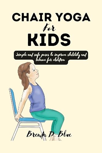 CHAIR YOGA FOR KIDS  Simple and safe poses to improve stability and balance for children (Yoga and pilates exercises)