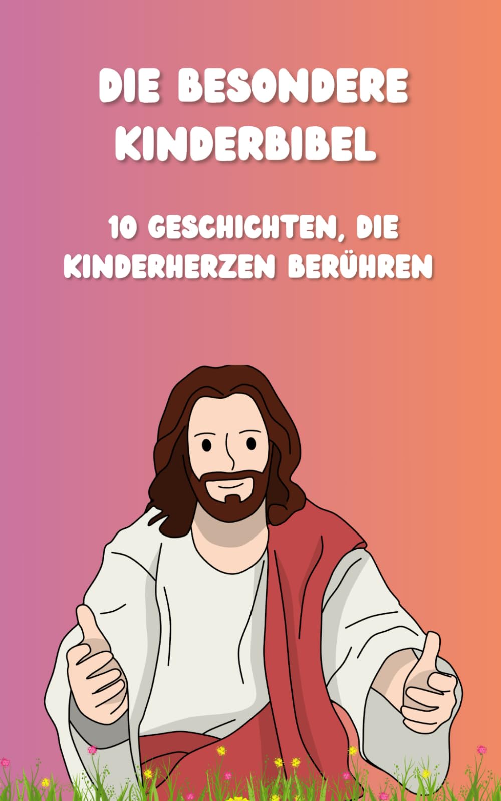 Die besondere Kinderbibel: 10 Geschichten, die Kinderherzen berühren (Bibelgeschichten, die das Herz berühren)