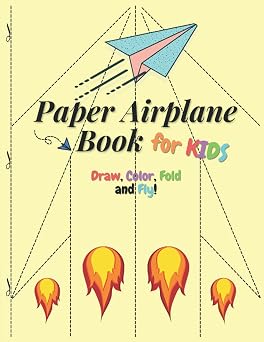 Paper Airplane Book for Kids Draw, Color, Fold and Fly! Blank Templates to Make your Own Paper Airplanes Design | Activity Book for Kids to ... in Easy & Fun Way for Airplanes Lovers