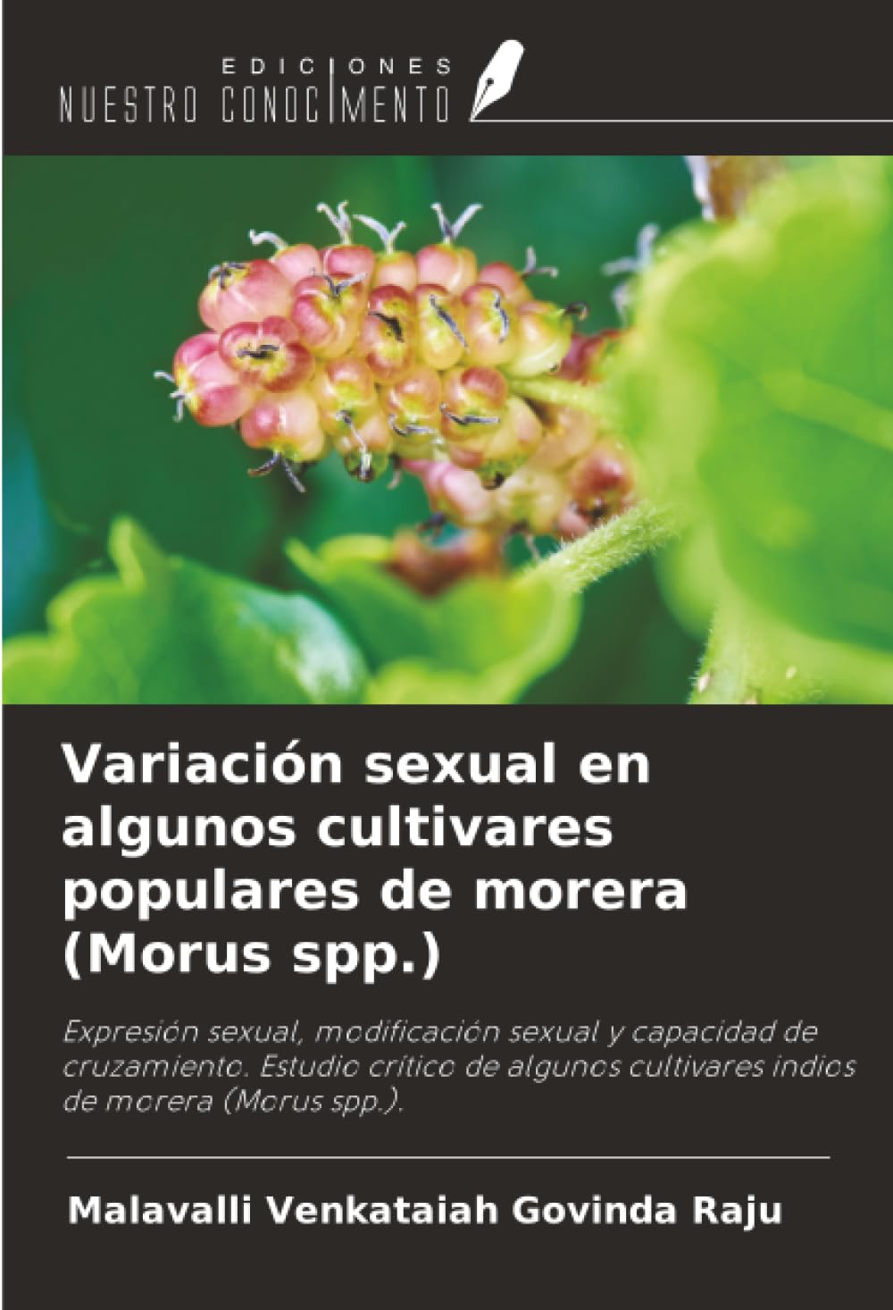 Variación sexual en algunos cultivares populares de morera (Morus spp.): Expresión sexual, modificación sexual y capacidad de cruzamiento. Estudio ... cultivares indios de morera (Morus spp.).