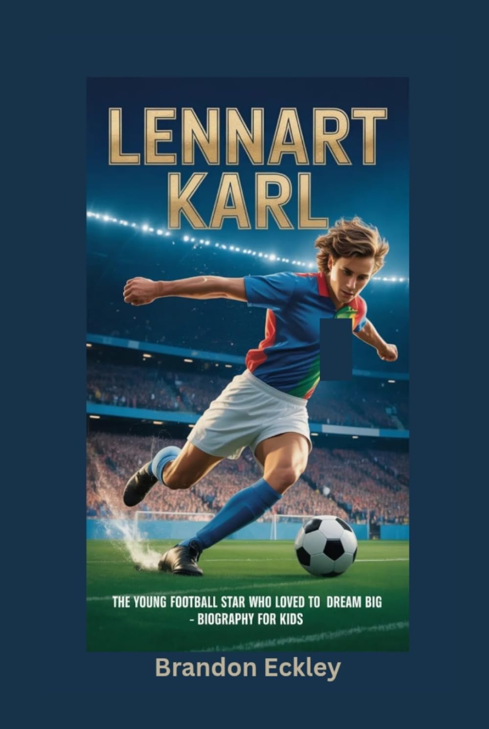 LENNART KARL: The Young Football Star Who Loved to Dream Big- Biography for kids