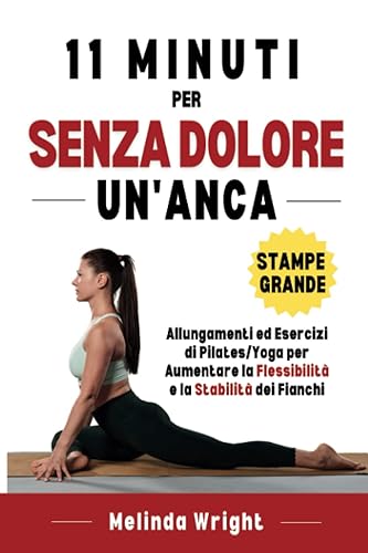 11 Minuti Per Un'anca Senza Dolore Allungamenti ed esercizi di PilatesYoga per aumentare la flessibilità e la stabilità dei fianchi (Sollievo dal