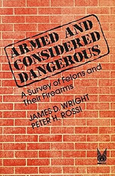 Paperback Armed and Considered Dangerous: A Survey of Felons and Their Firearms Book