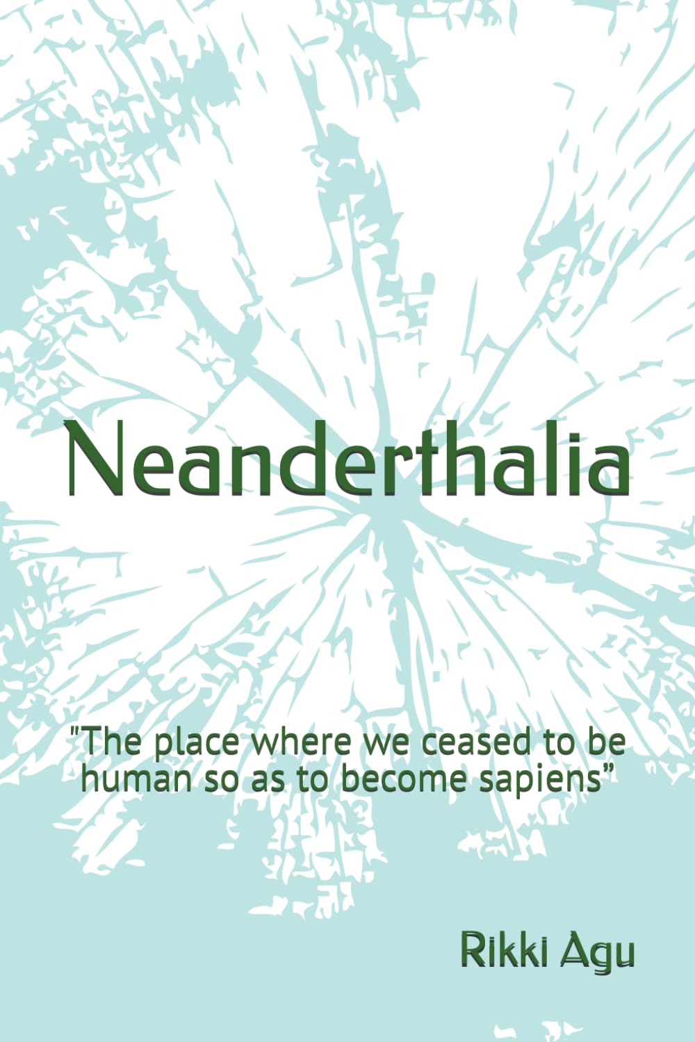 Neanderthalia: "The place where we ceased to be human so as to become sapiens”
