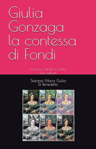 Giulia Gonzaga la contessa di Fondi: tra amori, intrighi e rivalità