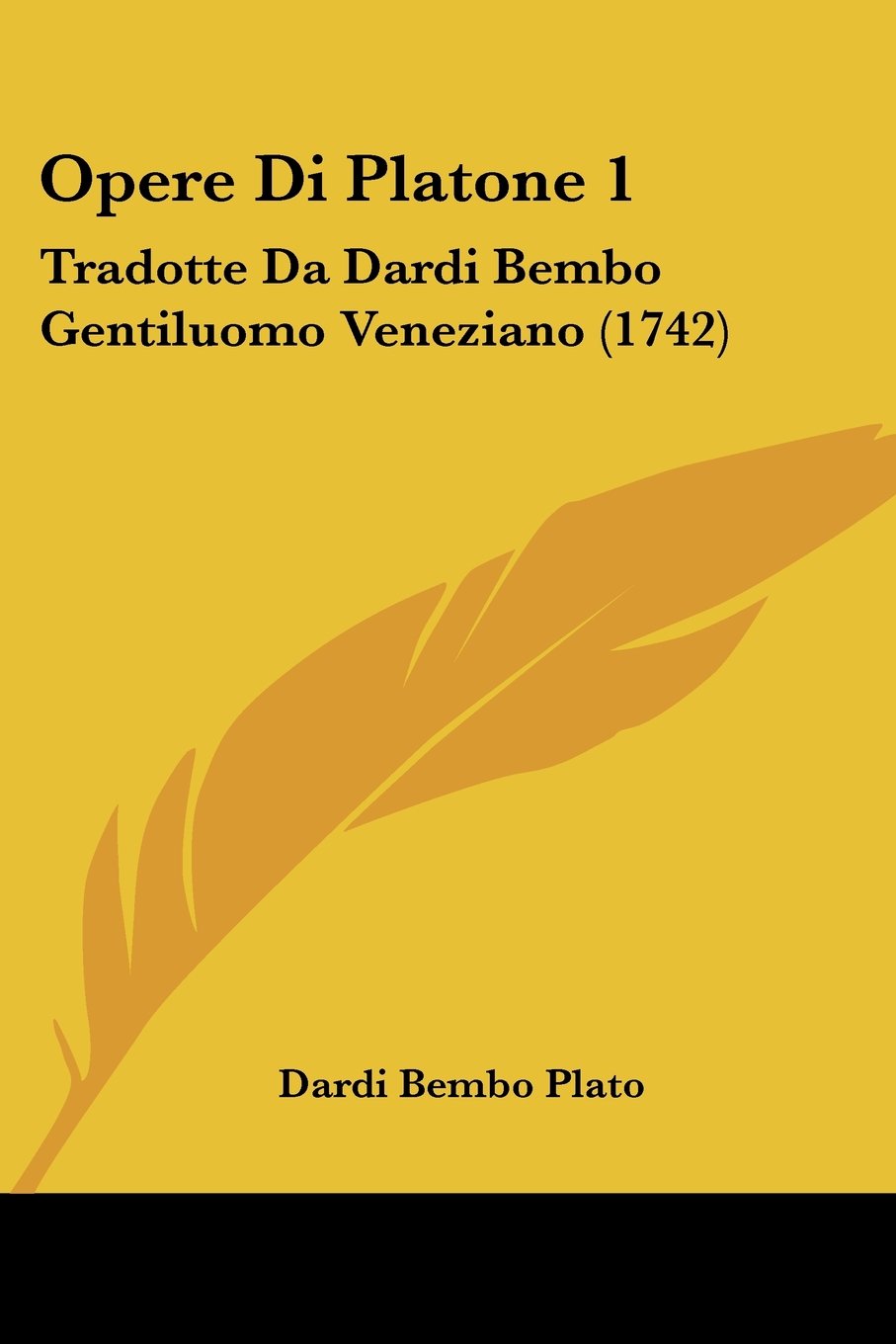 Opere Di Platone 1: Tradotte Da Dardi Bembo Gentiluomo Veneziano (1742)