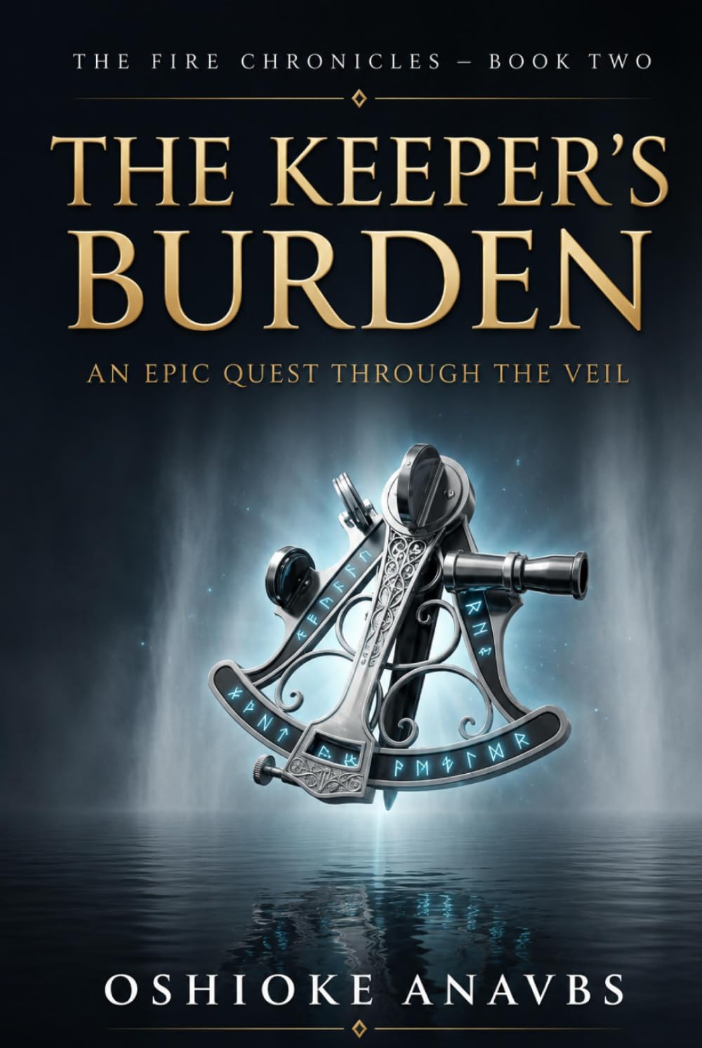 THE KEEPER'S BURDEN: An Epic Quest through The Veil (THE FIRE CHRONICLES)