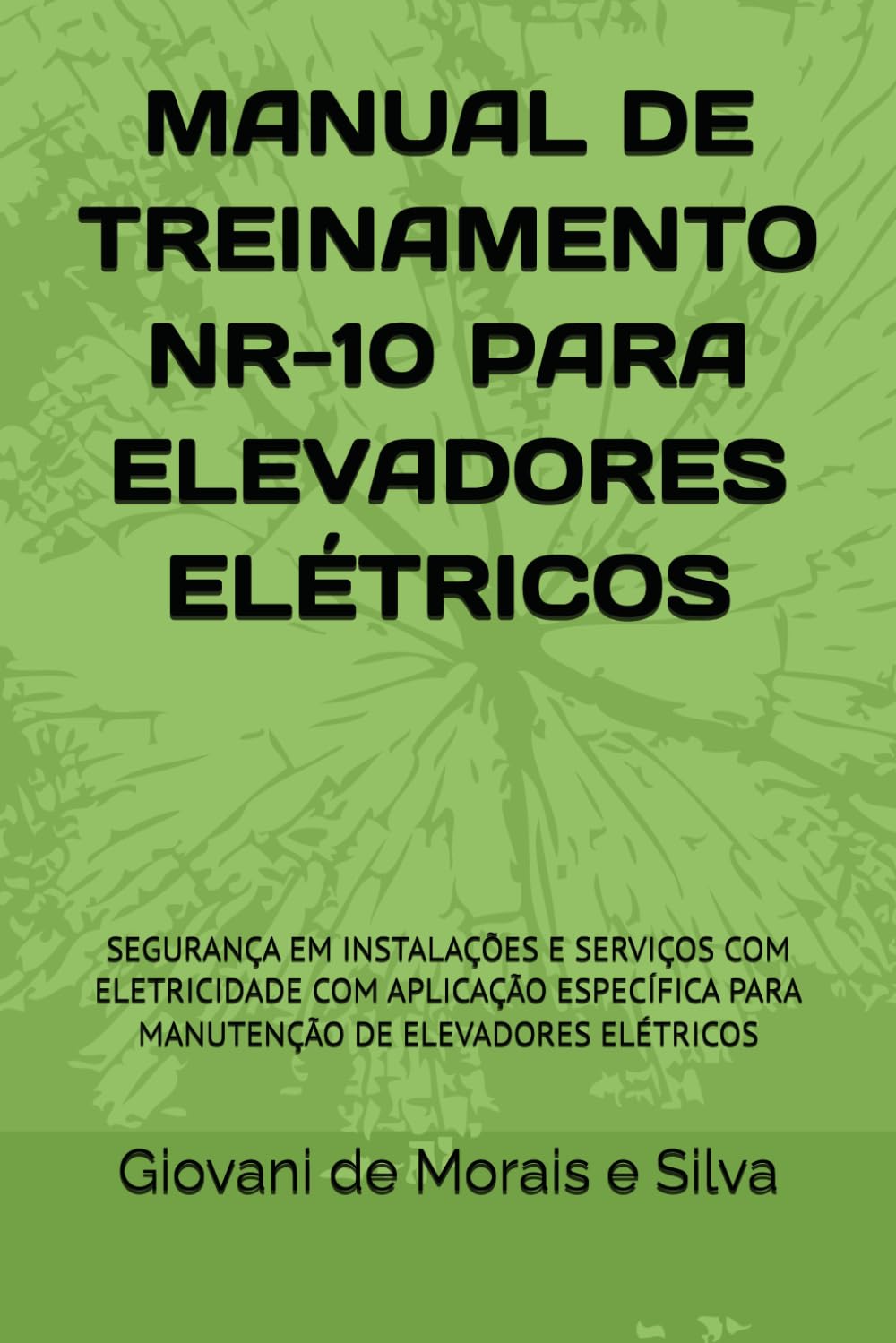 MANUAL DE TREINAMENTO NR-10 PARA ELEVADORES ELÉTRICOS: SEGURANÇA EM INSTALAÇÕES E SERVIÇOS COM ELETRICIDADE COM APLICAÇÃO ESPECÍFICA PARA MANUTENÇÃO DE ELEVADORES ELÉTRICOS