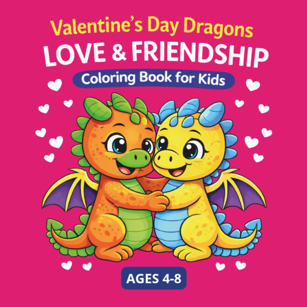 Valentine´s Day Dragons: Love & Friendship Coloring Book for Kids (Love & Friendship Coloring Adventures)