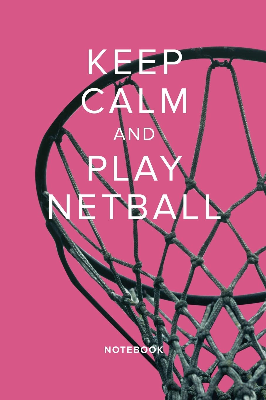 Keep Calm And Play Netball - Notebook: Blank College Ruled Gift Journal