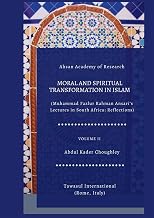 Moral and Spiritual Transformation in Islam, Muhammad Fazlur Rahman Ansari' Lectures in South Africa: Reflections, Volume II