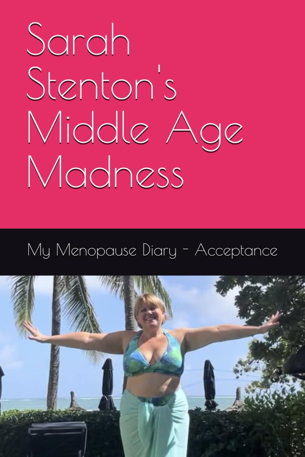 Sarah Stenton's Middle Age Madness: My Menopause Diary - Acceptance
