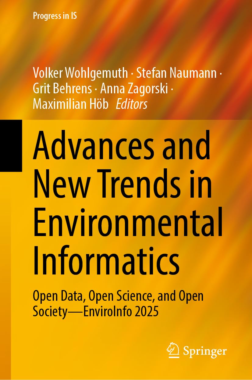 Advances and New Trends in Environmental Informatics: Open Data, Open Science, and Open Society―EnviroInfo 2025 (Progress in IS)