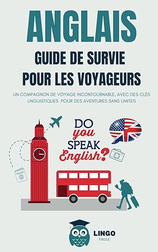 ANGLAIS Guide de Survie pour les Voyageurs: Un compagnon de voyage incontournable, avec des clés linguistiques pour des aventures sans limites