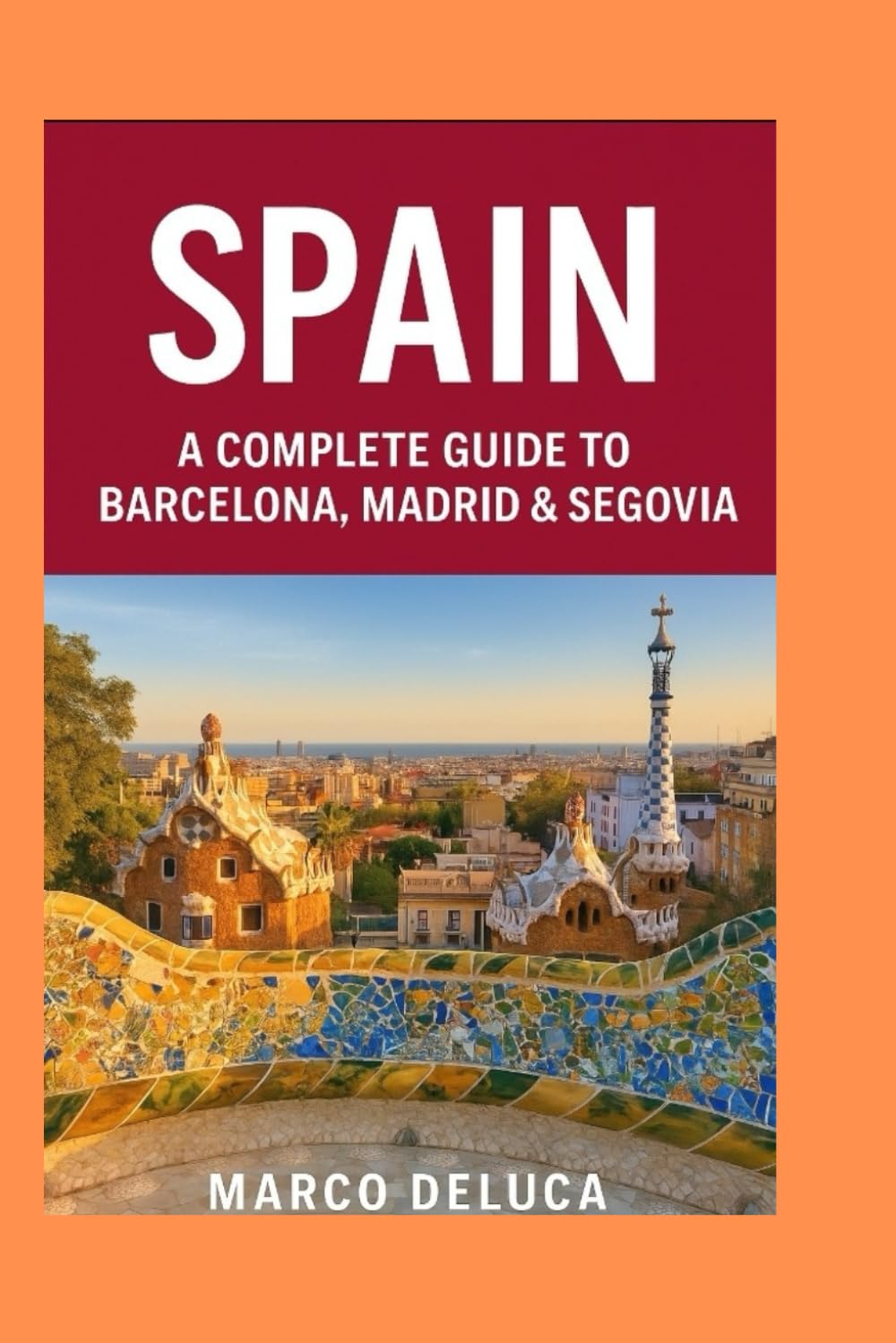 Spain: A Complete Guide to Barcelona, Madrid & Segovia