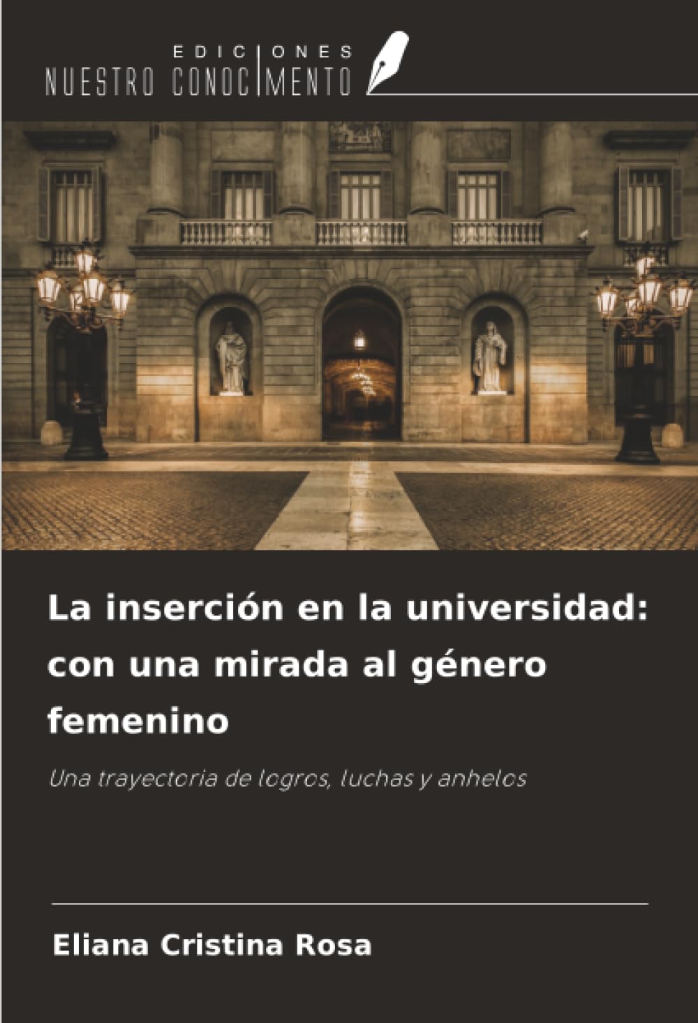 La inserción en la universidad: con una mirada al género femenino: Una trayectoria de logros, luchas y anhelos