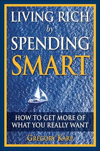 Living Rich by Spending Smart: How to Get More of