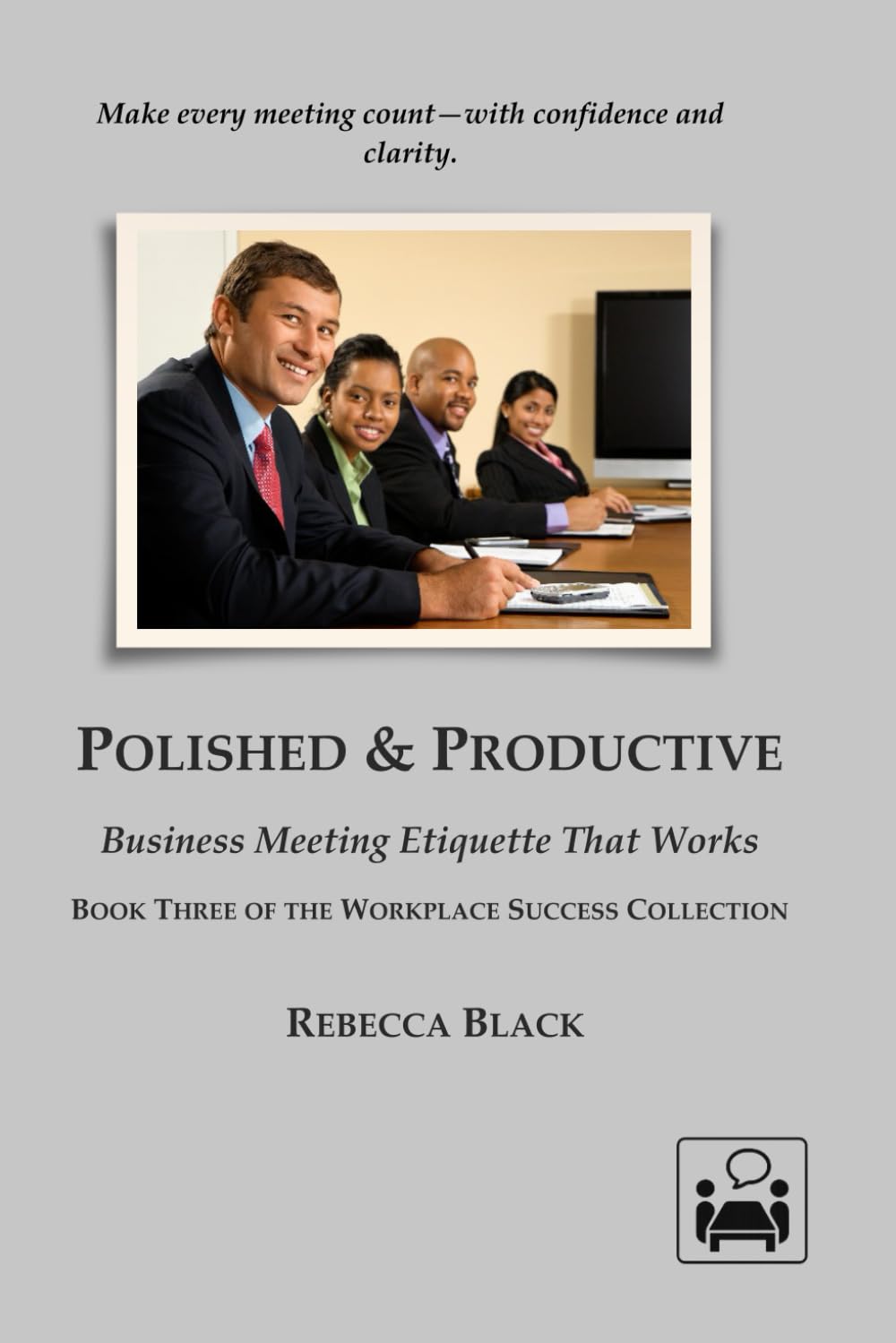 POLISHED & PRODUCTIVE: BUSINESS MEETING ETIQUETTE THAT WORKS: 3 (Workplace Success Collection)