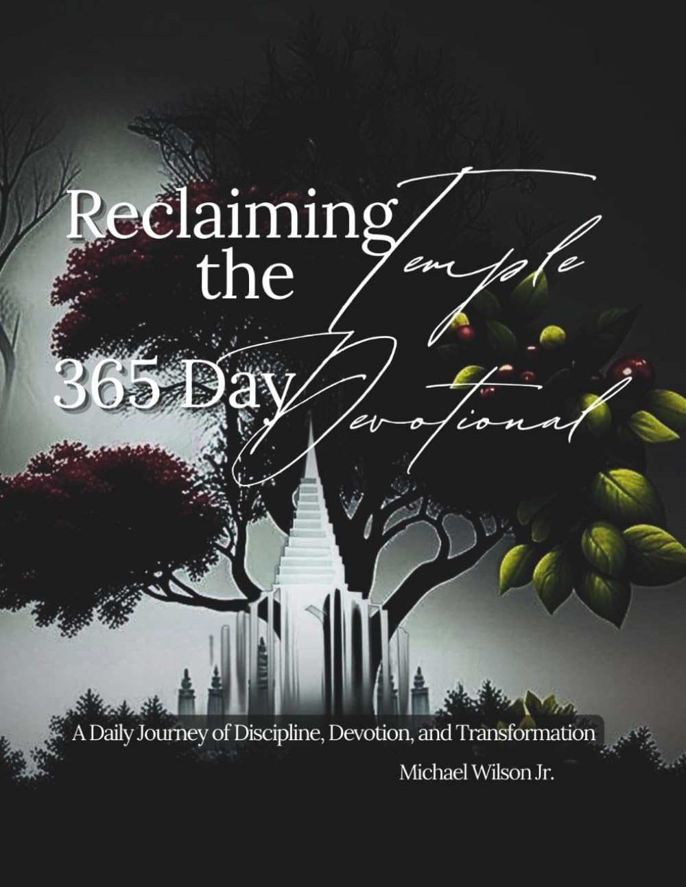 Reclaiming the Temple Daily Devotional: A 365-Day Devotional Journey Toward Faithful Stewardship of Body, Mind, and Spirit