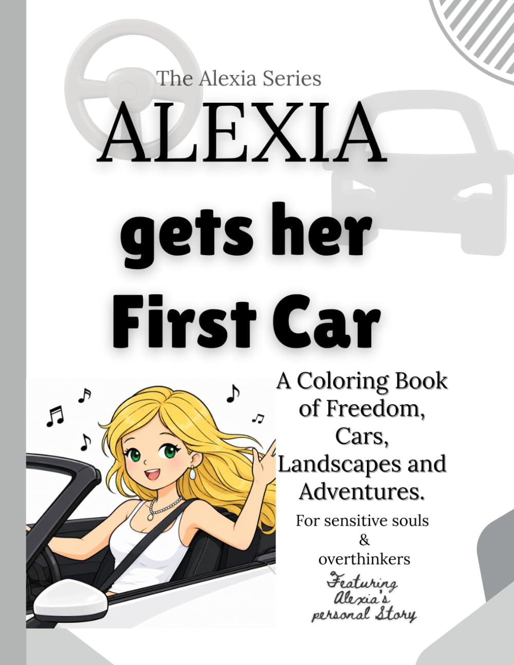 Alexia Gets Her First Car: 50 Fun Coloring Pages Featuring Cars, Road Trips, Beautiful Landscapes & Alexia's Journey to Independence (The Alexia Series: Dear Diary Coloring Collection)