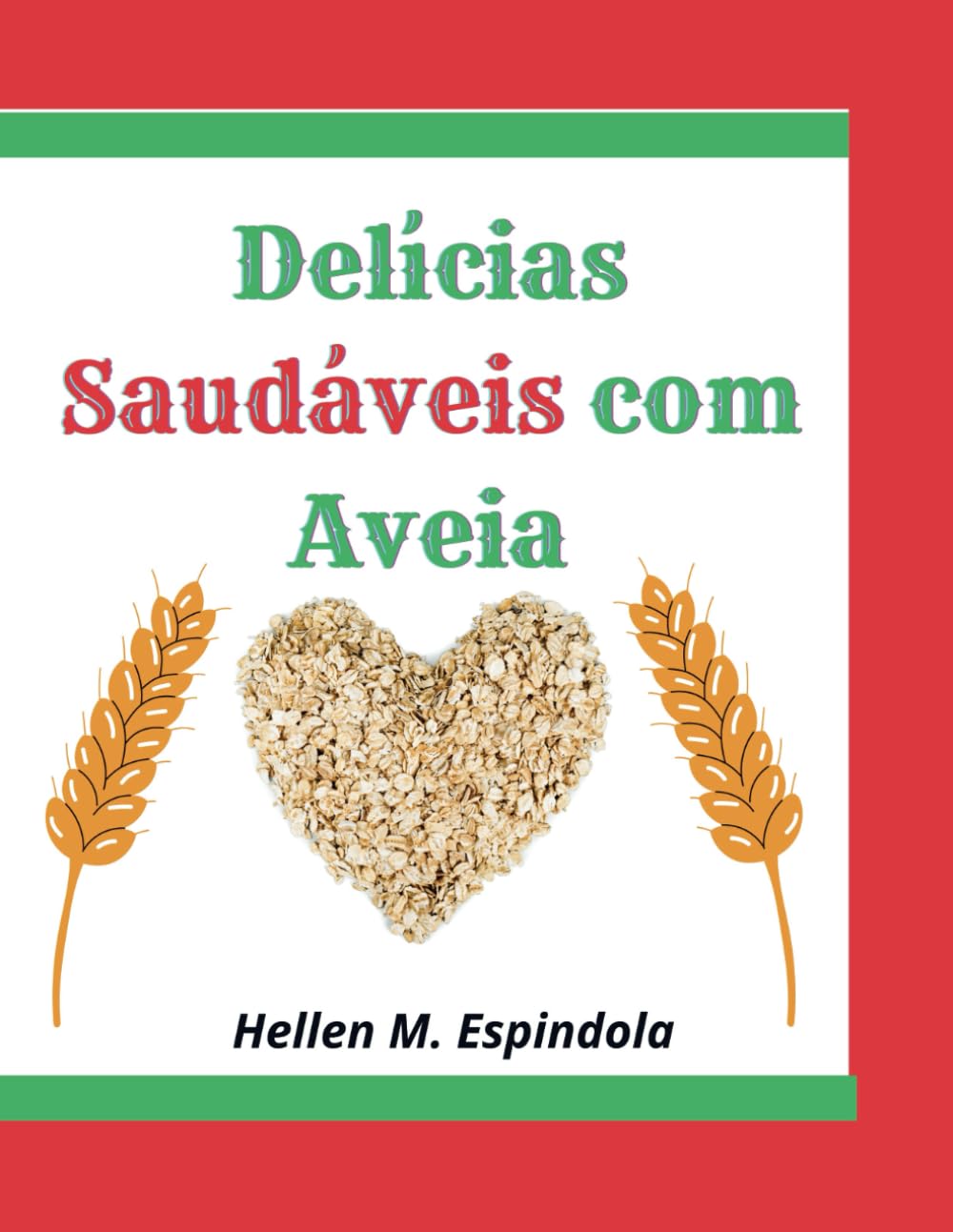 Delícias Saudáveis com Aveia -: 30 Receitas Fáceis para Todos os Dias