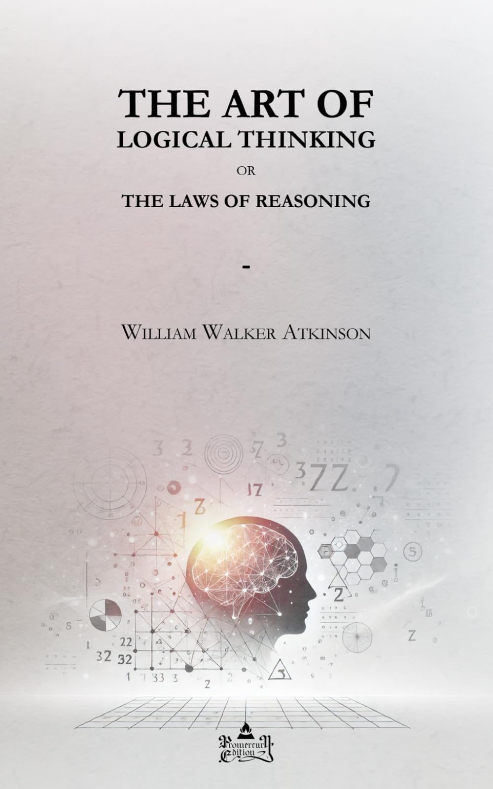 The Art of Logical Thinking: Or, The Laws of Reasoning