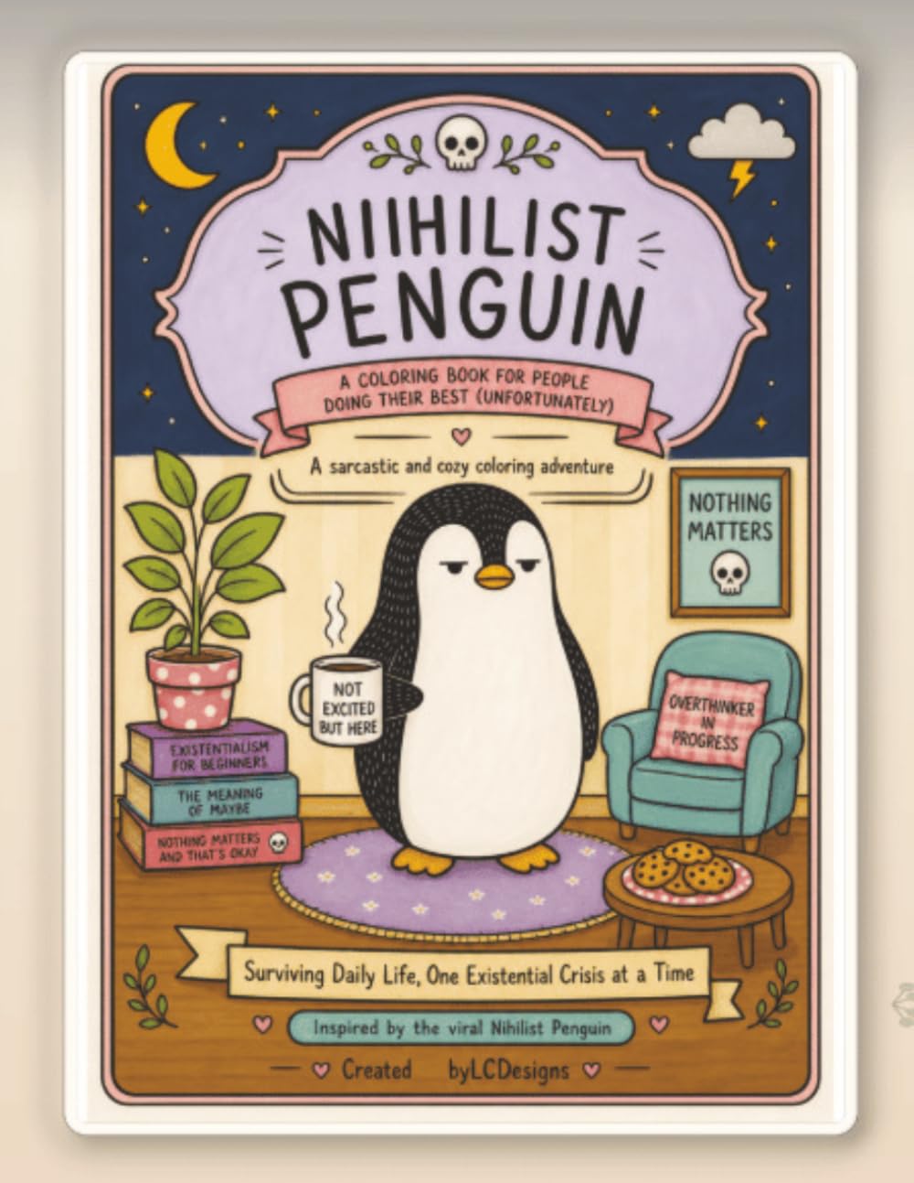 Nihilist Penguin: Surviving Daily Life, One Existential Crisis at a Time, Sarcastic and Cozy Coloring book for Adults