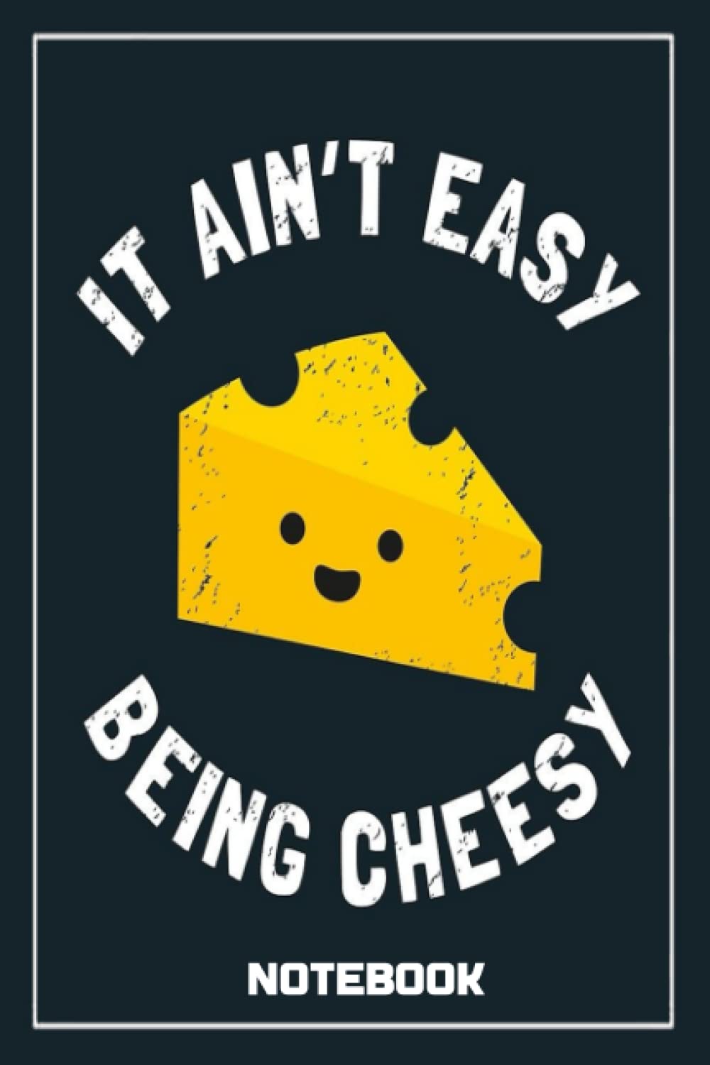 Notebook - It aint easy being cheesy: Notebook Collection_6x9 in 114 College Ruled Lined Pages Book