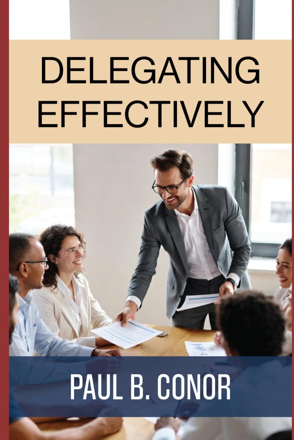 Delegating Effectively: How Leaders Transfer Responsibility, Build Capability, and Get Better Results (The Leadership Toolkit)