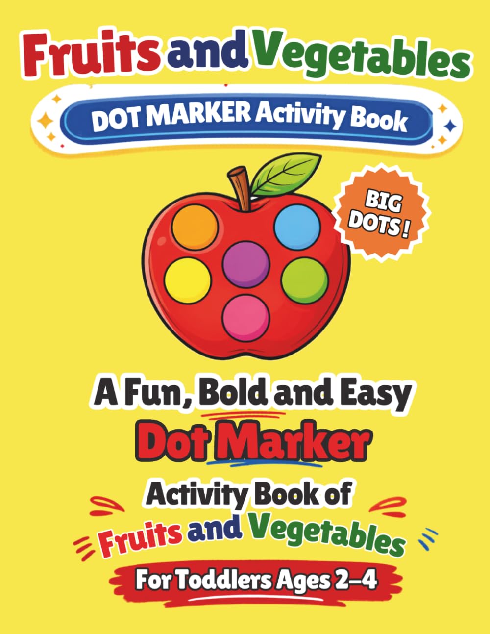 Fruits and Vegetables Dot Marker Activity Book: A Fun, Bold and Easy Dot Marker Activity Book of Fruits and Vegetables for Toddlers Ages 2-4, Big Dots and Bold Pictures for Preschoolers and Beginners