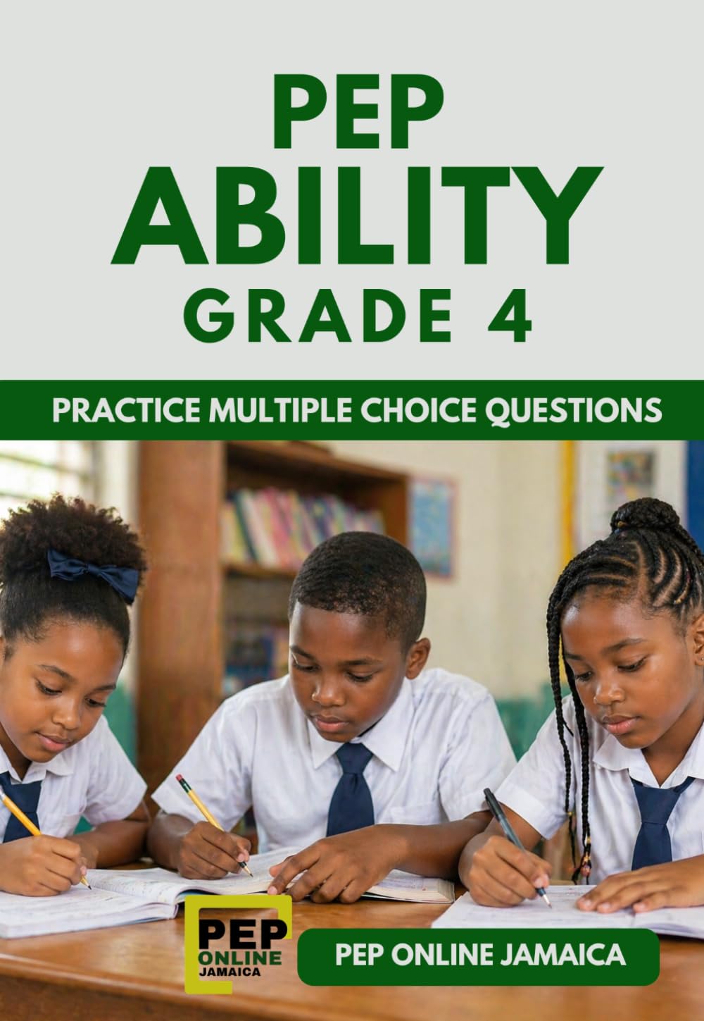 PEP Ability Grade 4: Practice Multiple Choice Questions (PEP Jamaica Series)