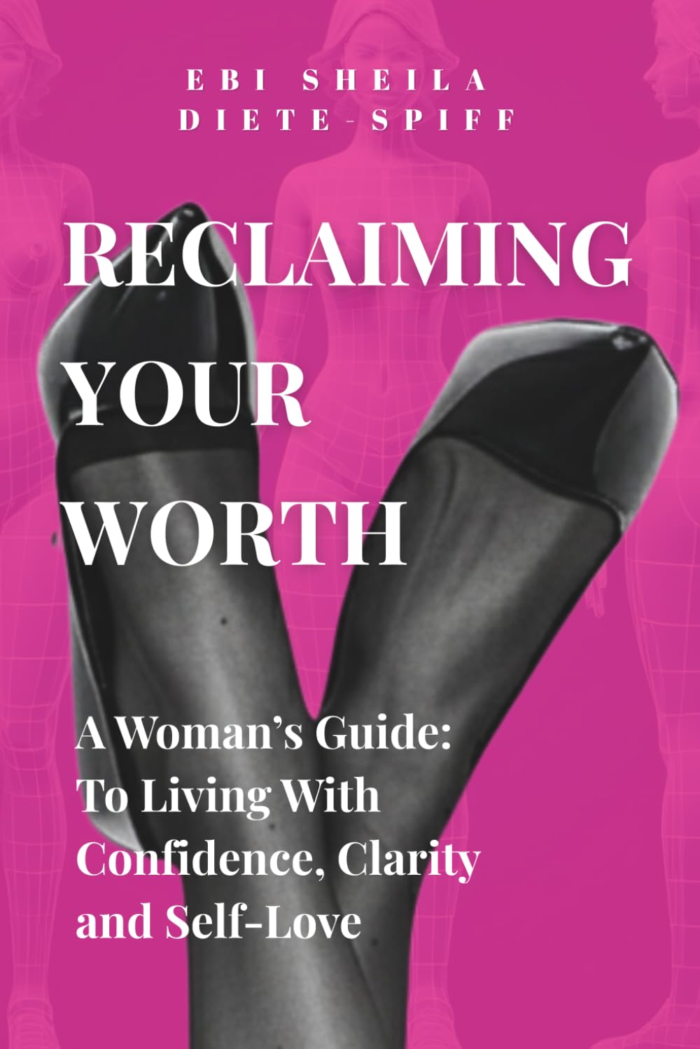 Reclaiming Your Worth: A Woman's Guide To Living With Confidence, Clarity & Self-Love