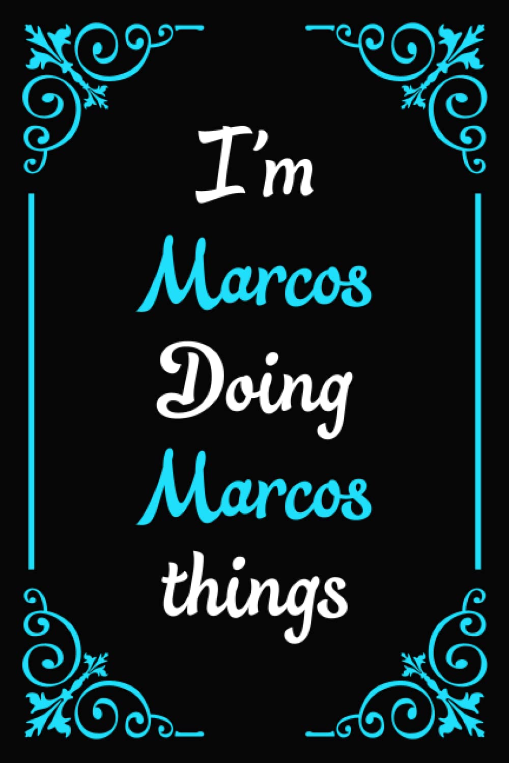 I'm Marcos Doing Marcos Things: Blank Lined Personalized Name Notebook Gift For Marcos.The Best Gift For Marcos's Birthday|100 6x9 Pages Gift for men and boys.