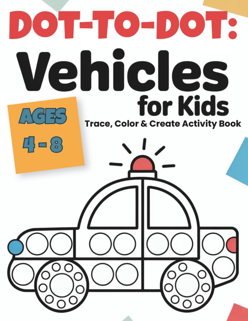 Dot-to-Dot Vehicles for Kids Ages 4–8: 52 Creative Dot Marker Vehicle Designs to Color, Play & Learn Cars, Trucks, Airplanes & More | Fun Preschool Activities & Fine Motor Skills