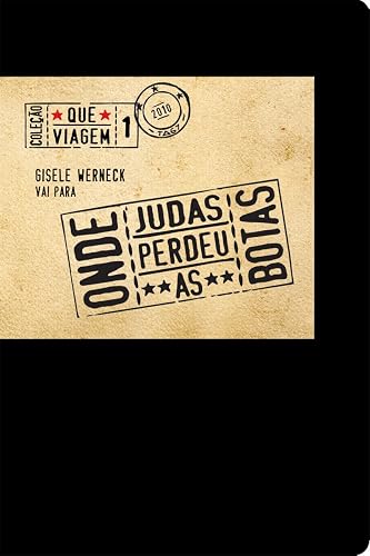 Gisele Werneck vai para onde Judas perdeu as botas (Que Viagem Livro 1)