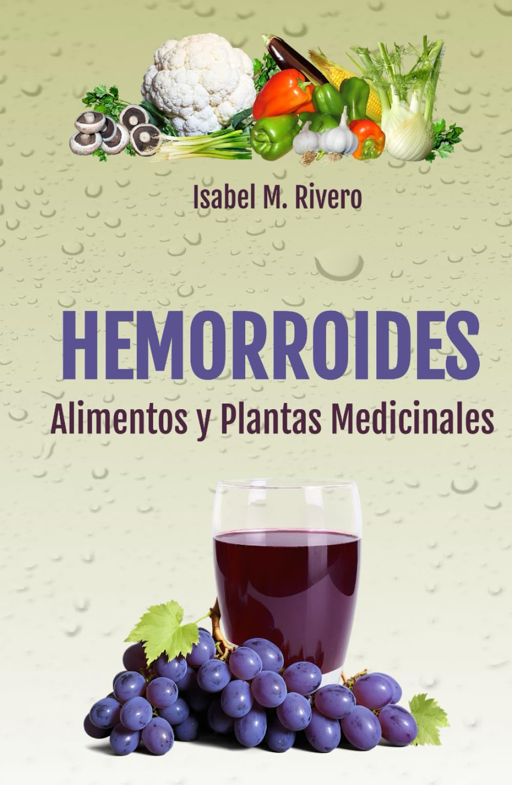 HEMORROIDES. Alimentos y Plantas Medicinales: Enfoques naturales, Recetas, Consejos, y Remedios complementarios.