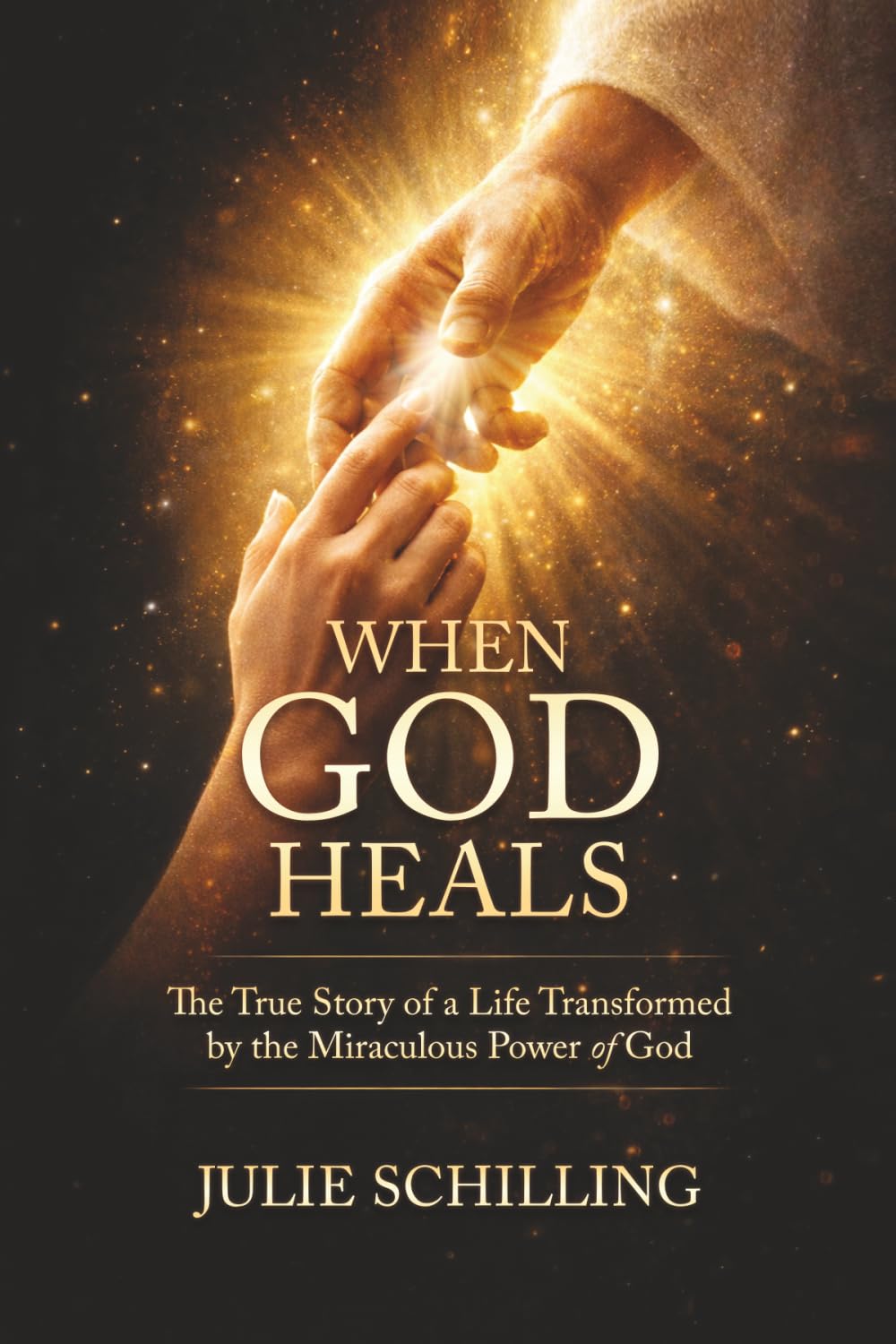 When God Heals: The True Story of a Life Transformed by the Miraculous Power