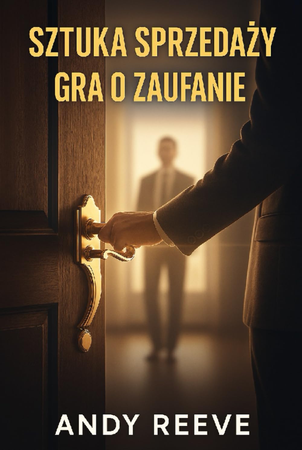 Sztuka sprzedaży: Gra o zaufanie: Jak sprzedawać z klasą, skutecznie i bez manipulacji – poradnik nowoczesnego handlowca