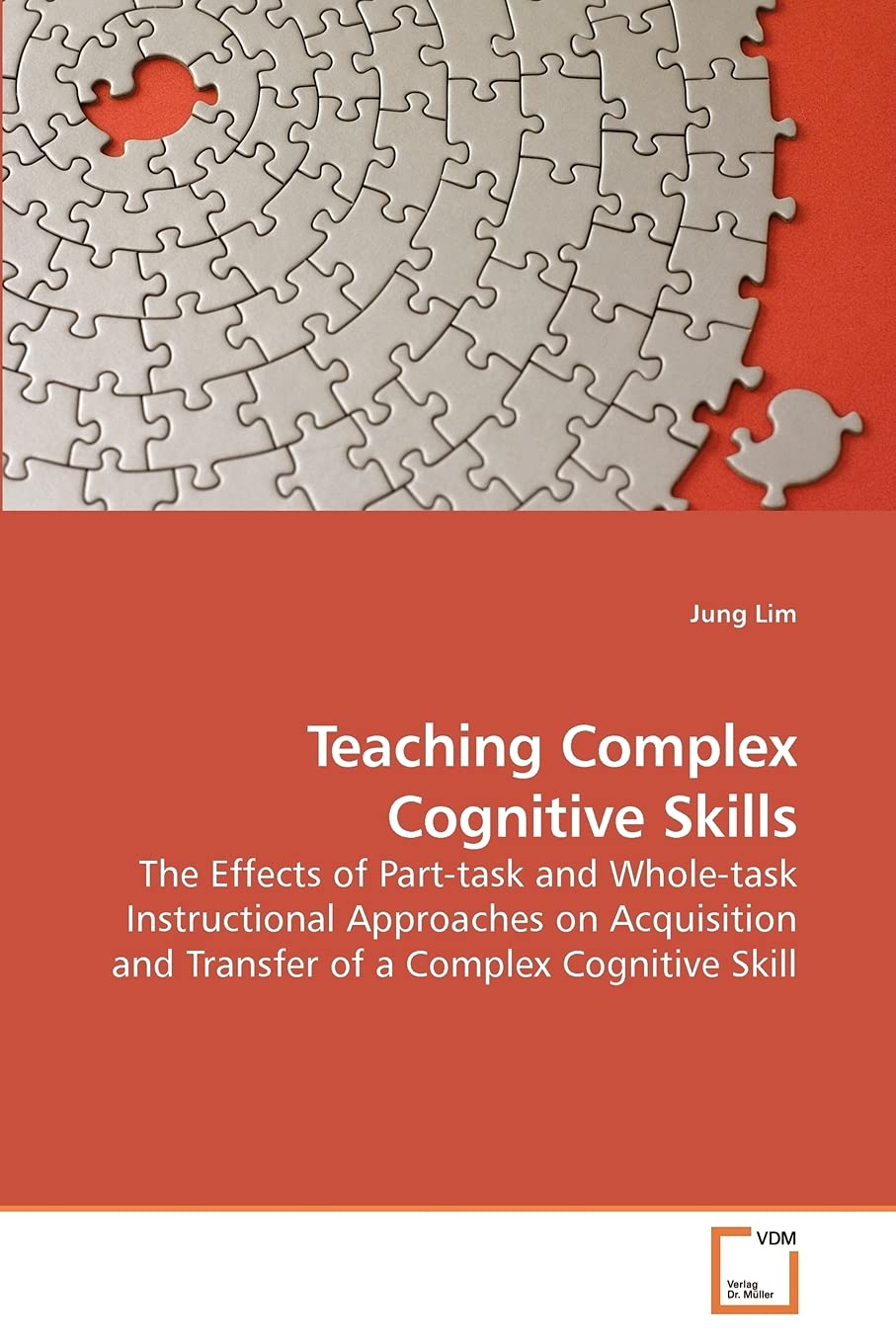 Teaching Complex Cognitive Skills: The Effects of Part-task and Whole-task Instructional Approaches on Acquisition and Transfer of a Complex Cognitive Skill