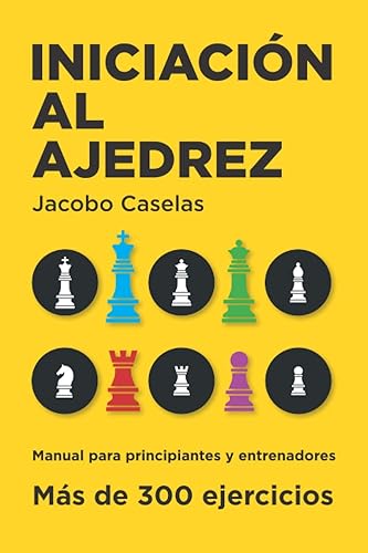 Iniciación al Ajedrez: Manual de Ajedrez para principiantes y entrenadores (Spanish Edition)