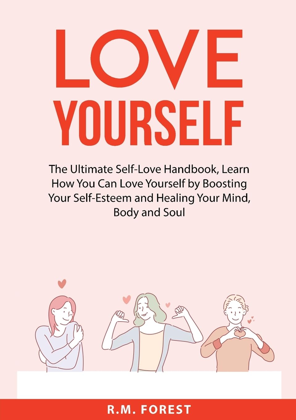 Love Yourself: The Ultimate Self-Love Handbook, Learn How You Can